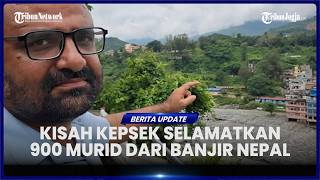 KISAH KEPALA SEKOLAH DI NEPAL BERHASIL SELAMATKAN 900 MURIDNYA DARI TERJANGAN BANJIR BANDANG screenshot 3