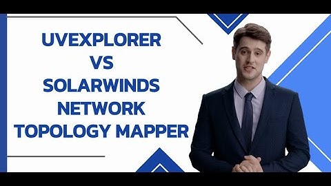 UVexplorer vs SolarWinds Network Topology Mapper