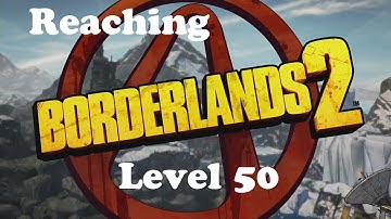 Borderlands 2 - Reaching Level 50 (Commando Class)