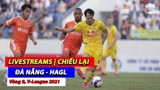 LIVESTREAM | PHÁT LẠI ĐÀ NẴNG - HAGL | Vòng 8 V-League 2021 | HAGL Media