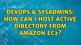 DevOps & SysAdmins: How can I host active directory from Amazon EC2?