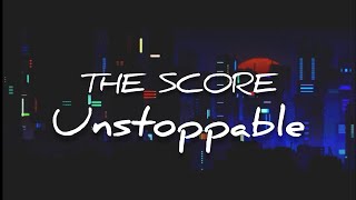 The Score - Unstoppable (Lyrics)