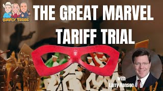 [Crimes] The Great Marvel Tariff Trial — Larry Hanson on Dolls, Duties, and Superpowers