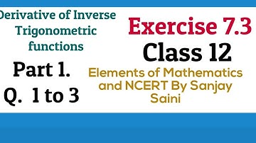 [PDF] Derivative Of inverse trigonometric function | Class 12| Exercise 7.3| Q.1 to 3|Elements Maths