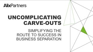 Uncomplicating Carve-outs: simplifying the route to success in business separation