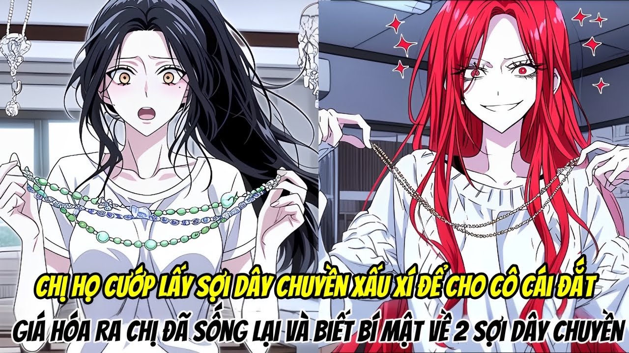 Chị Họ Cướp Lấy Sợi Dây Chuyền Xấu Xí Để Cho Cô Cái Đắt Giá Hóa Ra Chị Đã Sống Lại Và Biết Bí Mật Về
