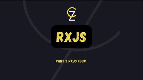 Part 2 RxJS flow - CodeZetta - RXJS  بالعربي