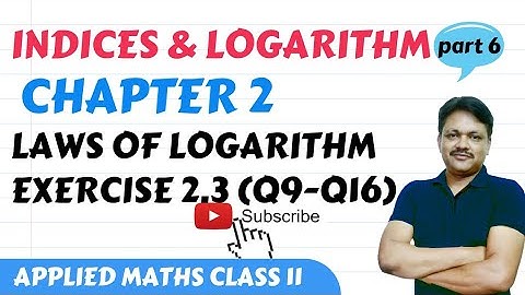 Indices and logarithm 2022-23 | Chapter 2 - part 6 | Ex 2.3 (Q9-Q16) | Applied Mathematics Class 11