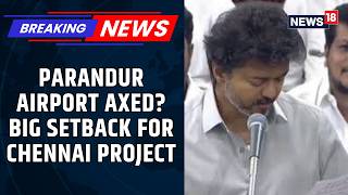 Chennai Second Airport At Parandur Plan Dropped By Tamil Nadu Government After Protests | News18