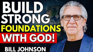 How God Builds Strong Foundations in Your Life | Bill Johnson Sermons