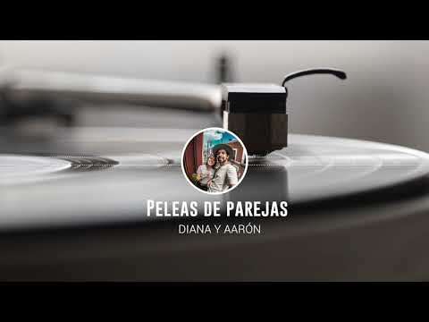 Peleas de parejas / Podcast #2 - Diana y Aarón (DYA)