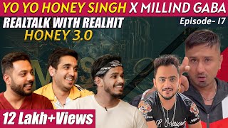 RealTalk Ep. 17 Ft. Yo Yo Honey Singh & Millind Gaba on Paris Ka Trip, Personal Life & more