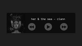 her & the sea - clann (slowed + reverb)