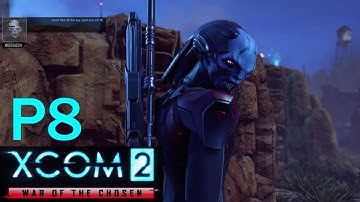 War of the Chosen: XCOM 2 Casual Play - Part 8 Investigate ADVENT Blacksite