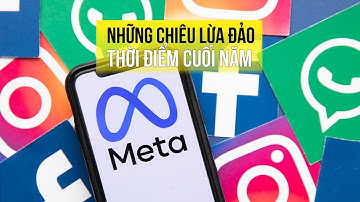 Meta cảnh báo những chiêu lừa đảo thời điểm cuối năm, Tết Nguyên đán