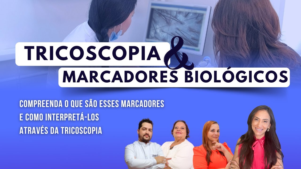 TRICOSCOPIA & MARCADORES BIOLÓGICOS - O que são e como Interpretá-los através da Tricoscopia.
