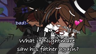 (FATHER’S DAY SPECIAL 💐💖) What if Nightmare saw his father again? (SNG Family) ~fnaf~