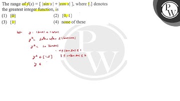 The range of \( f(x)=[|\sin x|+|\cos x|] \), where [.] denotes the greatest integer function, is...