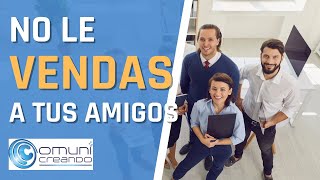 No Le Vendas A Tus Amigos: Estrategias De Ventas