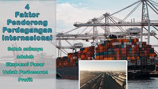 4 Faktor Pendorong Perdagangan Internasional 4 Faktor Pendorong Perdagangan Internasional