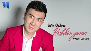 Botir Qodirov - Rashkim yomon | Ботир Кодиров - Рашким ёмон (music version)