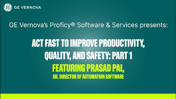 Act Fast To Improve Productivity, Quality, & Safety: Part 1 - with GE Vernova