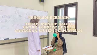 PROGRAM BERMAIN: TERAPI MENIUP BALON UNTUK TODDLER DENGAN GANGGUAN SISTEM PERNAFASAN