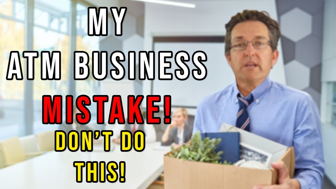 My ATM business mistakes (Don't Do This) - ATM Business Tips