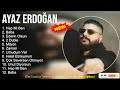 Ayaz Erdoğan 2022 Mix ~ The Best of Ayaz Erdoğan ~ Greatest Hits, Full Album