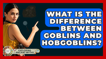 What Is The Difference Between Goblins And Hobgoblins? - Exploring Ancient Myths