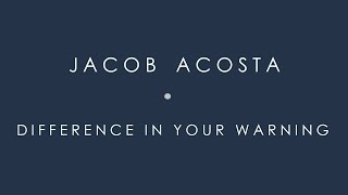 Difference In Your Warning-Jacob Acosta [Official Video]