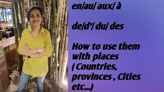 en, au, à, aux, du d',des ( How to use them with Countries, Cities, Continents & Provinces.