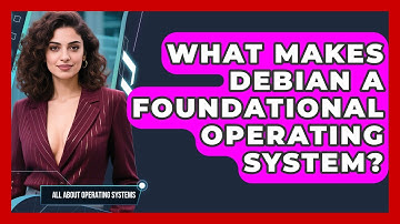 What Makes Debian A Foundational Operating System? - All About Operating Systems