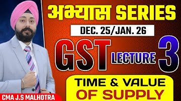 GST Abhyaas Lecture 3 | Time of supply | Value of supply | Dec 2025 | Jan 2026