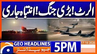 UK Issues Major Warning Amid Rising Tensions | Geo News 5PM Headlines (17 Oct 2026)