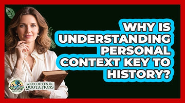 Why Is Understanding Personal Context Key to History?