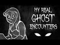 MY REAL GHOST ENCOUNTERS