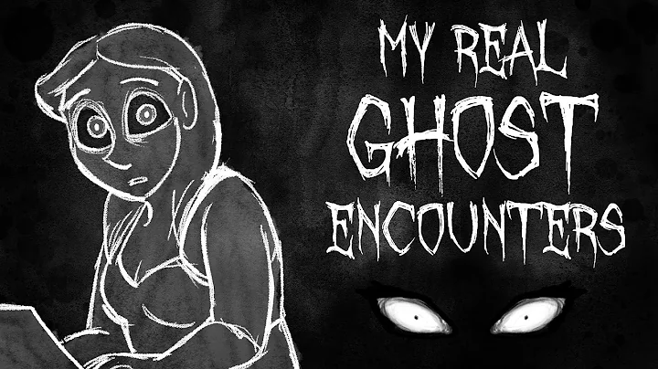 MY REAL GHOST ENCOUNTERS