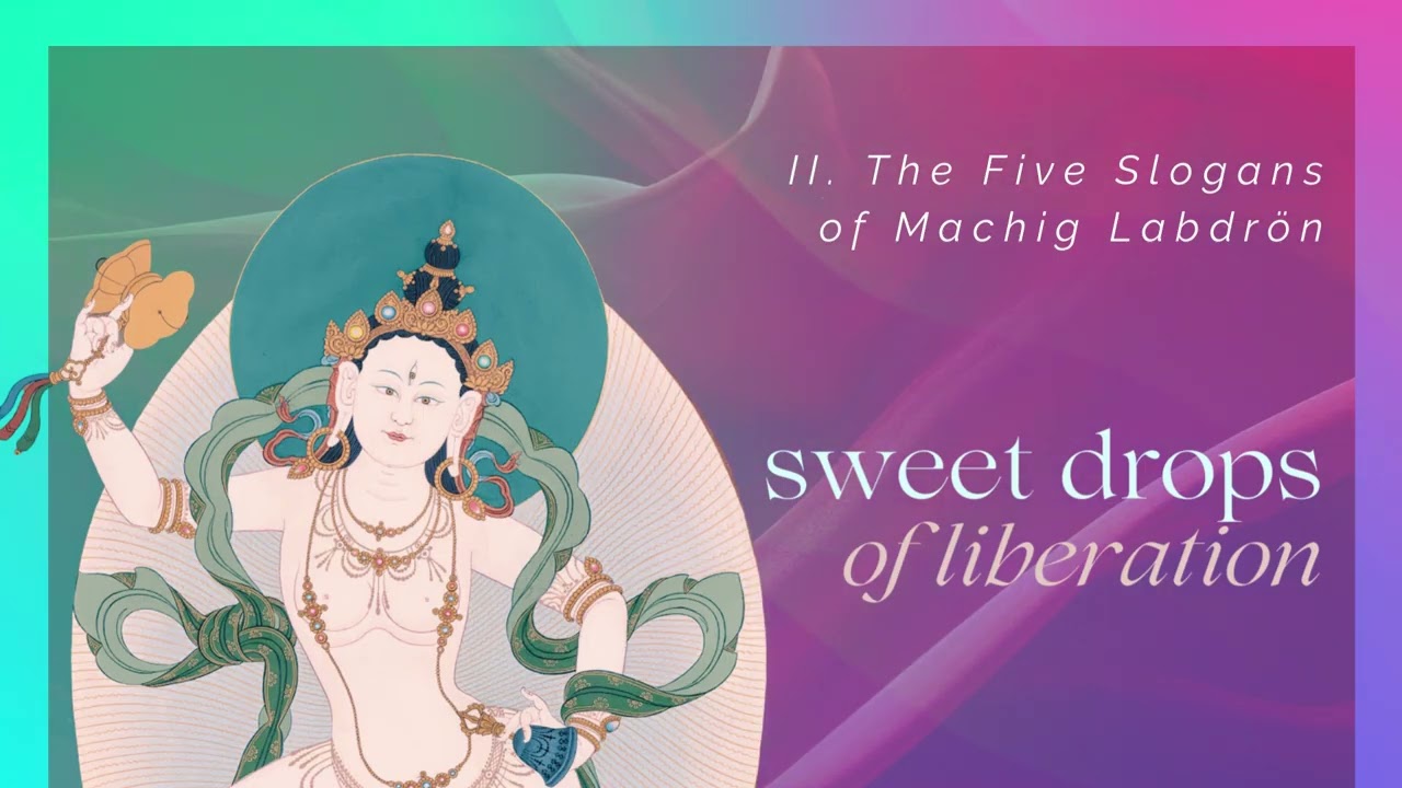 Sweet Drops of Liberation - 2.  Five Slogans of Machig Labdron