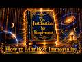 How to manifest Immortality. S1.E681. The Justification for Forgiveness.