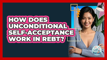 How Does Unconditional Self-acceptance Work In REBT? - CBT Toolkit