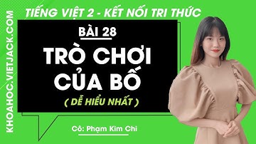 Tiếng Việt lớp 2 - Bài 28: Trò chơi của bố - trang 119, 120, 121, 122, 123 - Kết nối tri thức