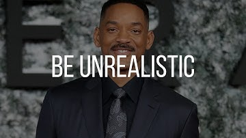 Be Unrealistic If You Want To Be Successful - Will Smith Motivational Video