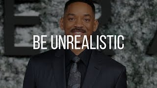 Be Unrealistic If You Want To Be Successful - Will Smith Motivational Video