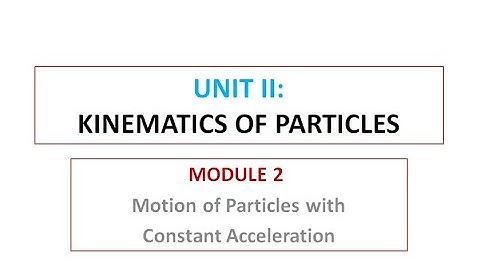 Module 2: Motion of Particles with Constant Acceleration