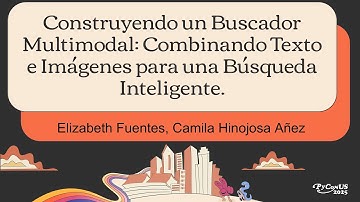 Construyendo un Buscador Multimodal - Elizabeth Fuentes & Camila Hinojosa Añez