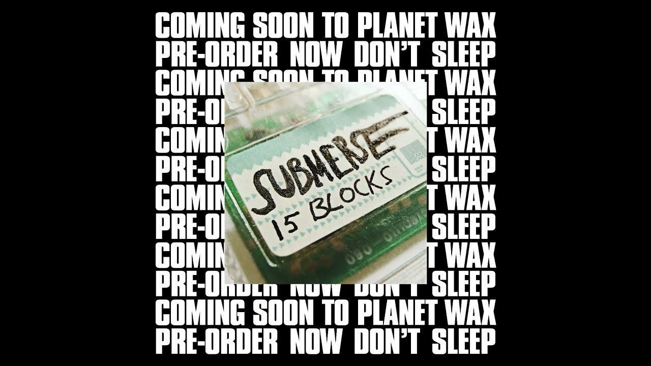 SUBMERSE '15 BLOCKS' 12" (AUG 2024)