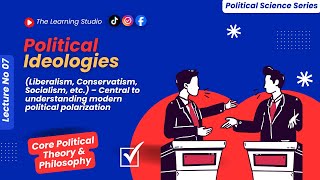Political Ideologies | Liberalism, Conservatism, Socialism & More | Political Science Lecture 7