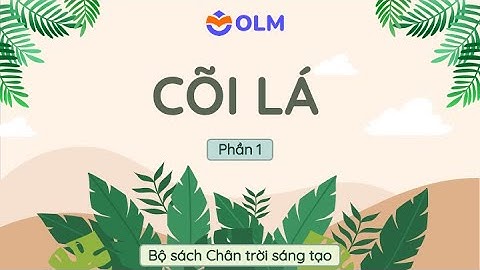 Cõi lá (Phần 1) - Ngữ văn 11 Chân trời sáng tạo