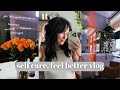 Self care feel better vlog